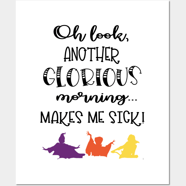 Oh Look, Another Glorious Morning...Makes Me Sick! Wall Art by innergeekboutique